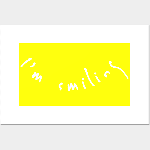 I'm Smiling, Smile and be happy Wall Art by That Cheeky Tee